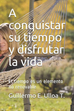 A conquistar su tiempo y disfrutar la vida: El tiempo es un elemento no renovable