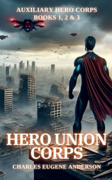Hero Union Corps: Auxiliary Hero Corps Books 1, 2 & 3