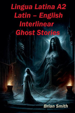 Lingua Latina A2 Latin - English Interlinear Ghost Stories Lingua Latina A2 Latin - English Interlinear Ghost Stories