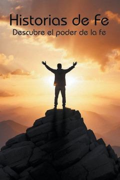 Historias de fe: Descubre el poder de la fe Historias de fe: Descubre el poder de la fe