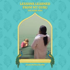 Lessons Learned From My Guru: The Hard Way Lessons Learned From My Guru: The Hard Way