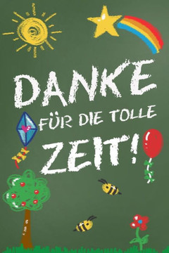 Danke für die tolle Zeit!: Abschiedsgeschenk für Erzieher, Tagesmütter, Babysitter - Perfektes Geschenk um am Tag des Abschieds aus dem Kindergar