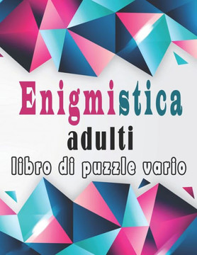 Enigmistica Adulti: Libro Enigmi - Parole intrecciate, Sudoku, Parola Scramble con soluzioni per migliorare la tua memoria e accendere la