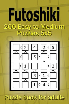 Futoshiki puzzle book for adults: 200 Easy to Medium Puzzles 5x5