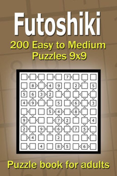 Futoshiki puzzle book for adults: 200 Easy to Medium Puzzles 9x9