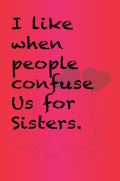 I like when people confuse us for sisters.: Best Gift or friends, Funny Gifts for Women, Valentines, Galentines Day Gifts for Her, Wife, BFF: Friendsh