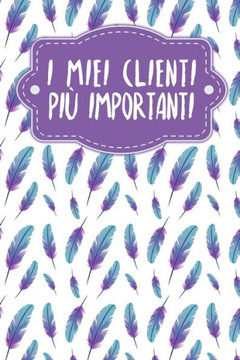 I miei clienti più importanti: Quaderno da completare per la registrazione delle conversazioni con i (nuovi) clienti - Design: Piume