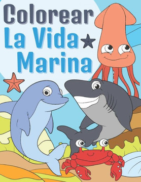 La Vida Marina Colorear: Libro de Colorear Animales Marinos para Niños 3-9 Años - Adorables Criaturas Marinas