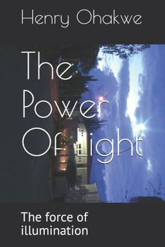 The Power Of Light : The Force Of Illumination The Power Of Light : The Force Of Illumination