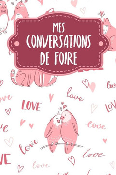 Mes conversations de foire: Carnet à compléter pour l'enregistrement des conversations avec les (nouveaux) clients - Motif: Aimer les animaux