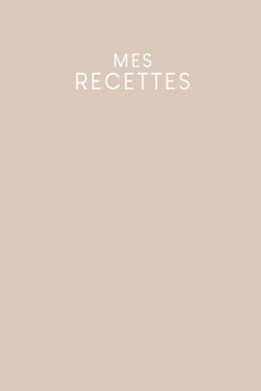 Mes recettes: Livre de cuisine à remplir - Design: Beige