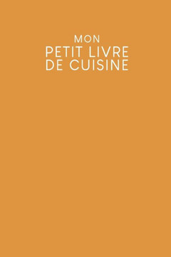 Mon petit livre de cuisine: Livre de recettes à remplir - Design: Jaune moutarde