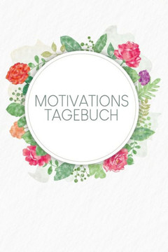 Motivationstagebuch: 60 Fragen für mehr Erfolg im Leben zum Ausfüllen - Motiv: Aquarellblumen