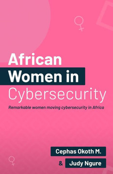 African Women in Security: Remarkable Women Moving Cybersecurity in Africa.