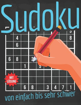 Sudoku von einfach bis sehr schwer: Sudoku Rätselheft mit den Schwierigkeitsstufen einfach, mittel schwer und sehr schwer