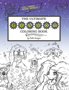 The Ultimate Galaxy Coloring Book : You Need Some Space (For Kids And Adults)