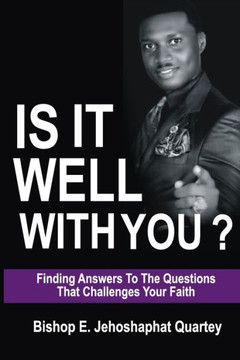It Is Well With You: Find Answers to the Questions that Challenges your Faith