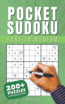 Pocket Sudoku Easy to Medium With Solutions: Travel-Friendly Sudoku Puzzle Book with 200 Easy to Medium Problems and Solutions - Compact Size - Journe