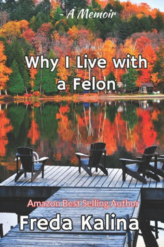 Why I Live With A Felon: A Memoir