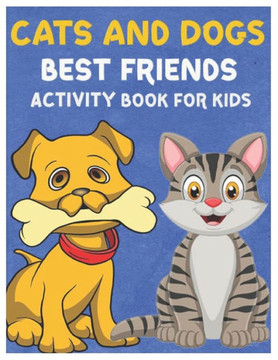 Cats and Dogs Best Friends Activity Book for Kids: Gorgeous Stocking Stuffer of Coloring, Dot-To-Dot, Mazes and Word Search for Toddlers, Preschoolers