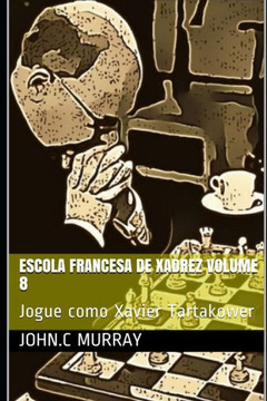 Escola Francesa de Xadrez Volume 8: Jogue como Xavier Tartakower