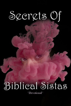 Secrets Of Biblical Sistas: Women's Devotional