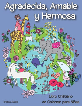 Agradecida, Amable y Hermosa: Libro Cristiano de Colorear para Niñas
