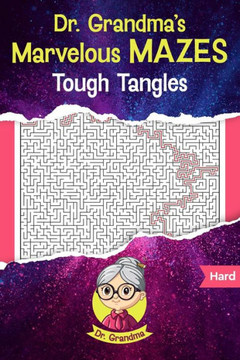 Dr. Grandma's Marvelous Mazes: Tough Tangles