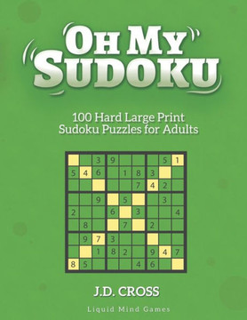 Oh My Sudoku! 100 Hard LARGE PRINT Sudoku Puzzles: Sudoku Puzzles for Adults and All Ages - Large Print