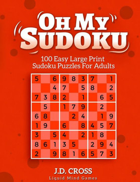 Oh My Sudoku: 100 Easy LARGE PRINT Sudoku Puzzles: Sudoku Puzzles for Adults and All Ages - Large Print
