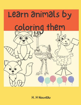 Learn animals by coloring them: Activity Book For Kids - For Kids Aged 7 - Cute Animal Designs Coloring Book- Coloring Book For Kids
