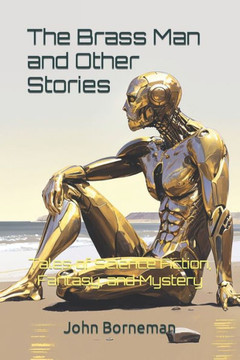 The Brass Man and Other Stories: Tales of Science Fiction, Fantasy, and Mystery