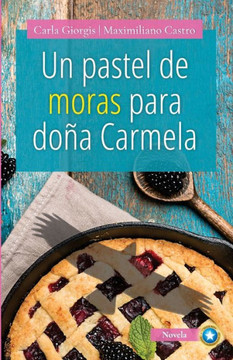Un Pastel de Moras Para Doña Carmela: Una deliciosa historia de amor y crecimiento personal
