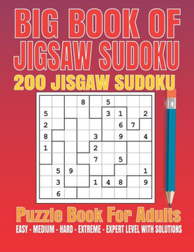 Big Book of Jigsaw Sudoku For Adutls: 200 Jigsaw Sudoku Puzzles 9x9 (Easy, Medium, Hard, Super Hard) for Adults with Solutions.