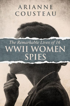 The Remarkable Lives of 16 WWII Women Spies