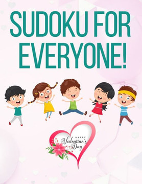 Sudoku for Everyone!: valentines day books for kids - Activity book for kids that contains easy to advanced level fun Sudoku book for kids a