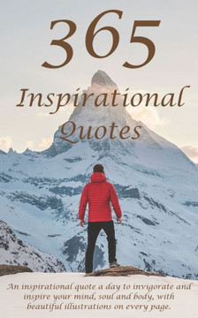 365 Inspirational Quotes: Invigorate your mind, soul and body.