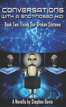 Conversations with a Snot-Nosed Kid: Book Two: Fixing Our Broken Systems