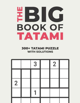 The Big Book of Tatami: Over 300 Puzzles & Solutions to Challenge Your Brain