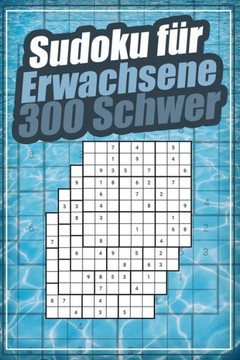 Sudoku für Erwachsene 300 Schwer: Das große Rätselbuch mit Lösungen und Anleitung I Sudokus Schwer I Geschenk für Liebhaber von Denkspielen I Logikrät