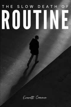 The Slow Death of Routine: poems for the ones who've had enough