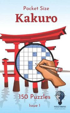 Pocket Size Kakuro - Issue 1: 150 great kakuros in a 5""x8"" pocket size puzzle book