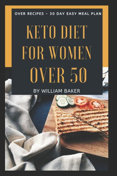 Keto Diet Cookbook After 50: Ultimate Keto Cookbook for for Seniors with Over Easy Recipes & 4-weeks Meal Plan. Regain Your Metabolism, Lose Weight