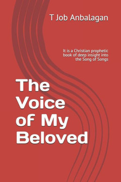 The Voice of My Beloved: It is a Christian prophetic book of deep insight into the Song of Songs