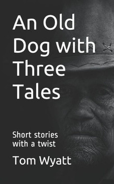 An Old Dog with Three Tales: Short stories with a twist