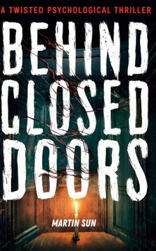 Behind Close Doors: A Twisted Psychological Thriller