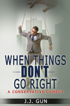 When Things Don't Go Right: A Conservative Comedy