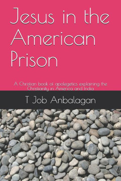 Jesus in the American Prison: A Christian book of apolegetics explaining the Christianity in America and India
