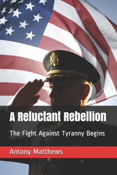 A Reluctant Rebellion: The Fight Against Tyranny Begins
