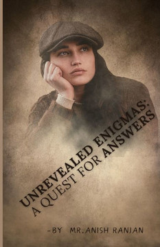 Unrevealed Enigmas: A Quest For Answers